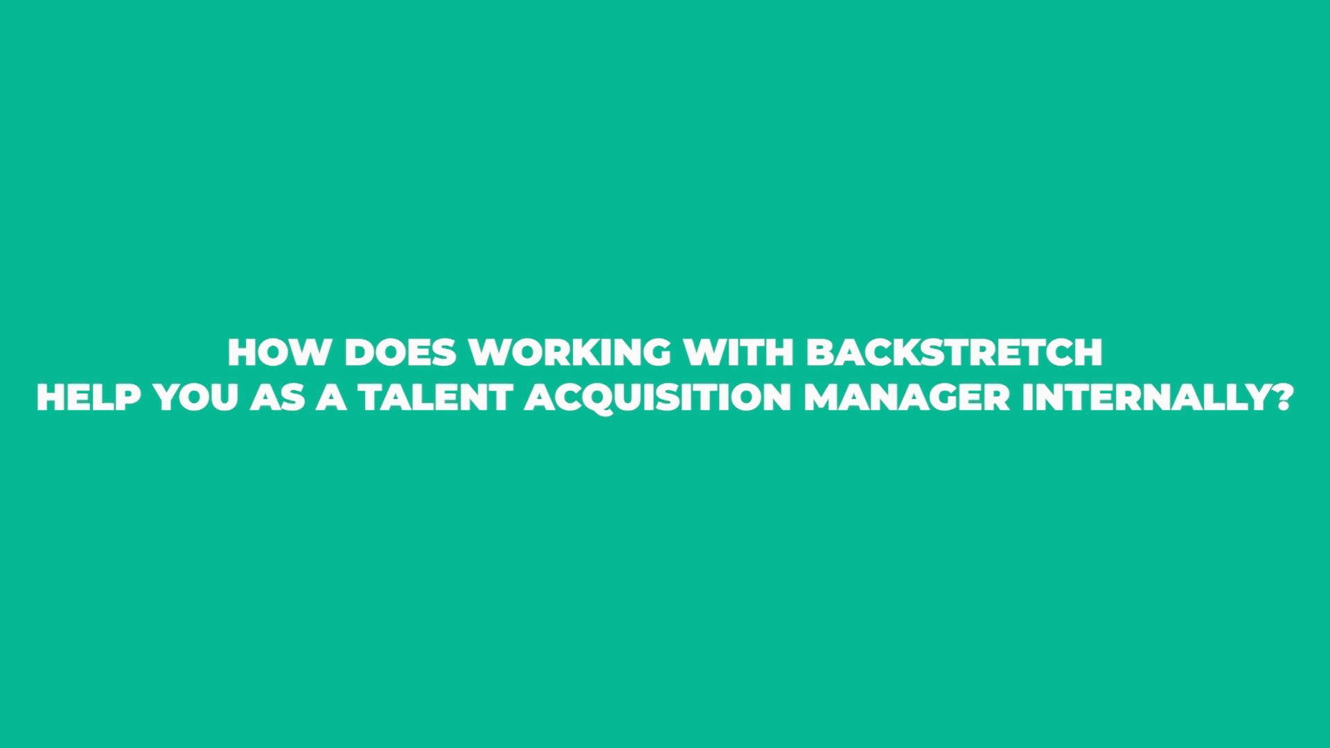 How does working with BackStretch help you as a Talent Acquisition Manager internally?