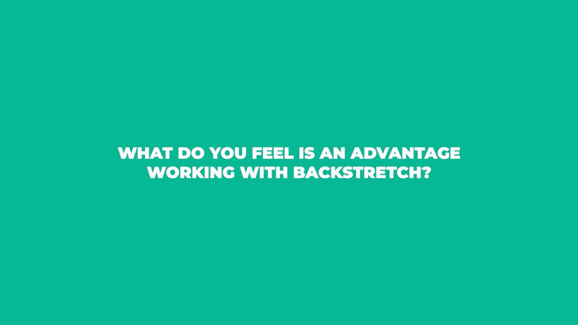 What do you feel is an advantage working with BackStretch?