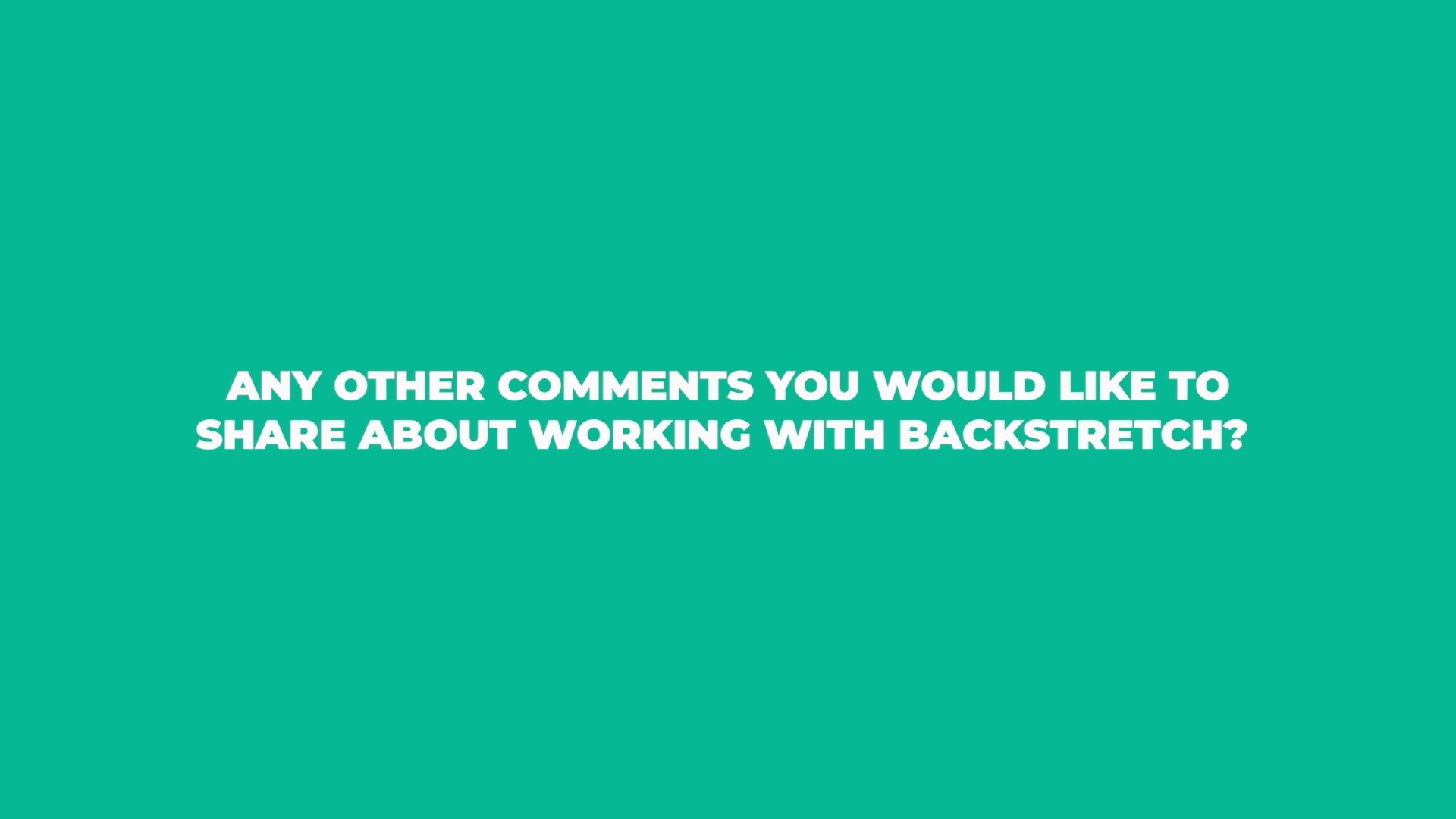 Any other comments you would like to share about working with BackStretch?